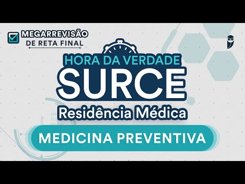 Hora da Verdade Medicina Preventiva SURCE 2023 - Aula para Residência Médica
