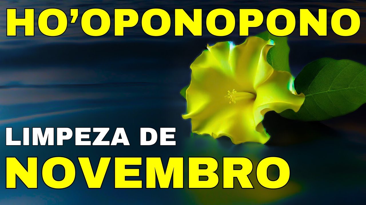 LIMPEZA DE NOVEMBRO - HO'OPONOPONO
