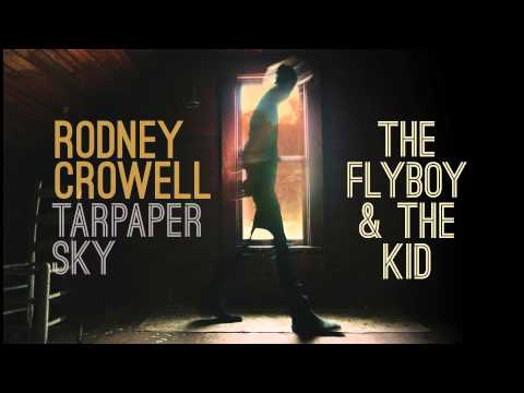 Rodney Crowell - The Flyboy & The Kid [Audio Stream]
