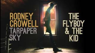 Rodney Crowell - The Flyboy &amp; The Kid [Audio Stream]