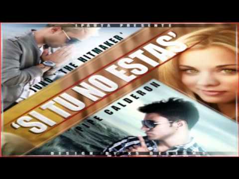 Juno The HitMaker Ft. Pipe Calderon - Si Tu No Estas ★Prod. By Fade El De La Presion Y ALX★