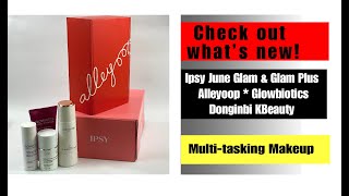 What's new this month .. IPSY June * Alleyoop * Glowbiotics and more