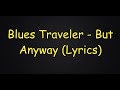Blues Traveler - But Anyway (Lyrics HD)