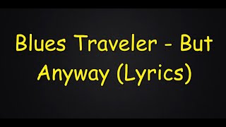 Blues Traveler - But Anyway (Lyrics HD)