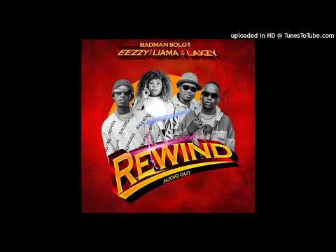 Rewind by Badman SOLO ft Eezzy, LaXzy & LIAMA
