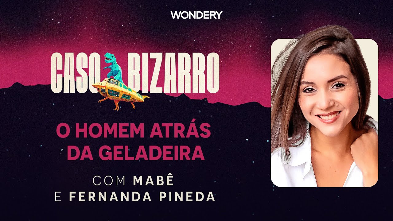 [EPISÓDIO] O homem atrás da geladeira com Fernanda Pineda | Caso Bizarro