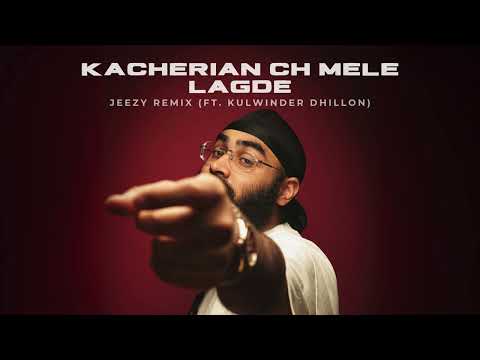 KACHERIAN CH MELE LAGDE - JEEZY REMIX (ft. KULWINDER DHILLON) | NEW PUNJABI SONG REMIX 2025