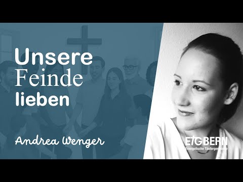Unsere Feinde lieben - Andrea Wenger - Predigt - ETG Bern