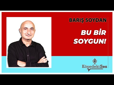 BARIŞ SOYDAN - Bu Bir Soygun! * Sesli Köşe Yazısı Dinle *