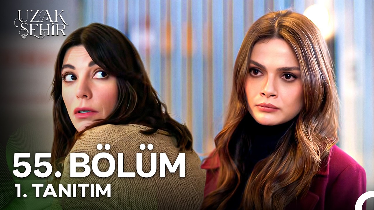 Uzak Şehir 55.Bölüm Fragmanı Yayında İzle