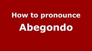 How to pronounce Abegondo