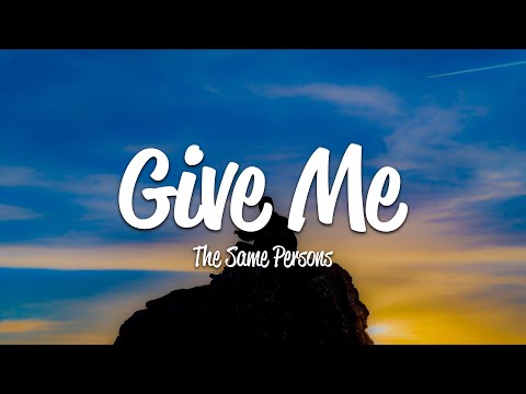 The Same Persons - Give Me (Lyrics)
