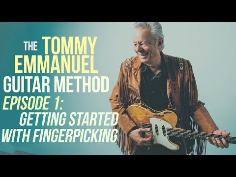 The Tommy Emmanuel Guitar Method - Episode 1: Getting Started with Fingerpicking