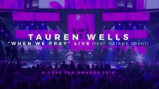 Tauren Wells - "When We Pray" Live (feat. Natalie Grant) - K-LOVE Fan Awards 2018