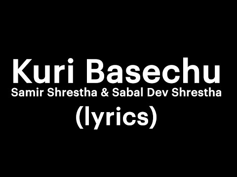 Samir Shrestha X Sabal Dev Shrestha - Kuri Basechu (lyrics) | your own buddy