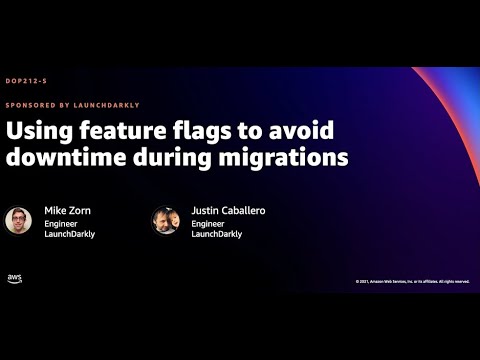 AWS re:Invent 2021 - Using feature flags to avoid downtime during migrations