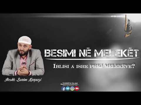 Besimi në Melekët (EP4) - [A ishte Iblisi prej melekëve? 1] - Hoxhë Burim Karpuzi