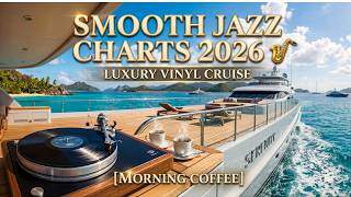 AccuRadio Style: Smooth Jazz Charts 2026 🎷 Luxury Vinyl Cruise [Morning Coffee]