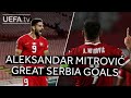 ALEKSANDAR MITROVIĆ: GREAT SERBIA GOALS