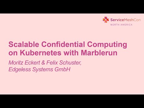 Scalable Confidential Computing on Kubernetes with Marblerun- Moritz Eckert & Felix Schuster