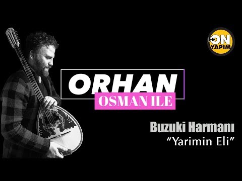 Orhan Osman ile Buzuki Harmanı - Yarimin Eli - Bölüm 6