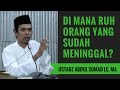Di Mana Ruh Orang Yang Sudah Meninggal Ustadz Abdul Somad Lc MA