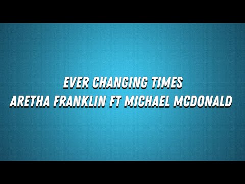 Aretha Franklin-Ever Changing Times (Lyrics) ft Michael McDonald
