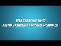 Aretha Franklin-Ever Changing Times (Lyrics) ft Michael McDonald