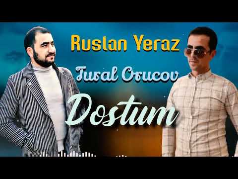 Ruslan Yeraz Ft Tural Orucov - Dostum 2021