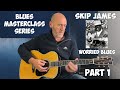 Blues Masterclass - Skip James - Worried blues Pt 1