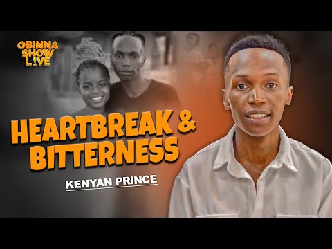 OBINNA SHOW LIVE: HEARTBREAK AND BITTERNESS  - Kenyan Prince