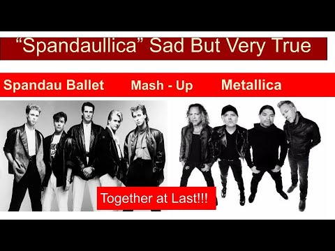 "Spandaullica" Sad but Very True Metallica Spandau Ballet Mash-Up