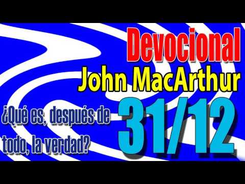 Devocional John MacArthur 31/12 - ¿Qué es, después de todo, la verdad?