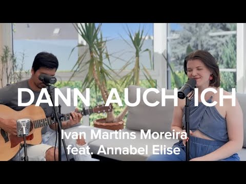 DANN AUCH ICH / SO WILL I  - WINTERGARTEN SESSION Ivan Martins Moreira feat. Annabel Elise | Cover