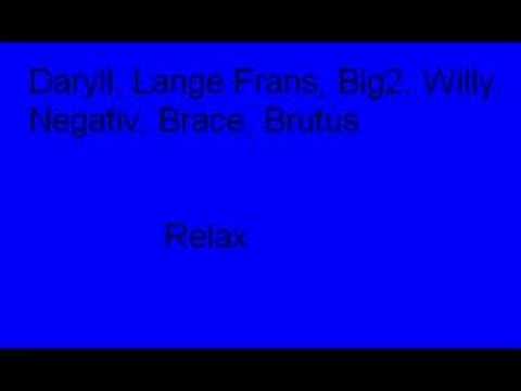Daryll, Lange Frans, Big2, Willy, Negativ, Brace-relax
