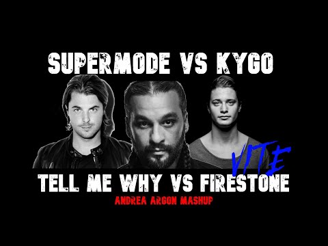 Supermode Vs. Kygo - Tell Me Why Vs. Firestone (Andrea Argon Mashup)