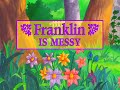 Franklin Is Messy