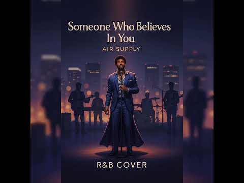 R&B Cover: "Someone Who Believes In You" (Air Supply)