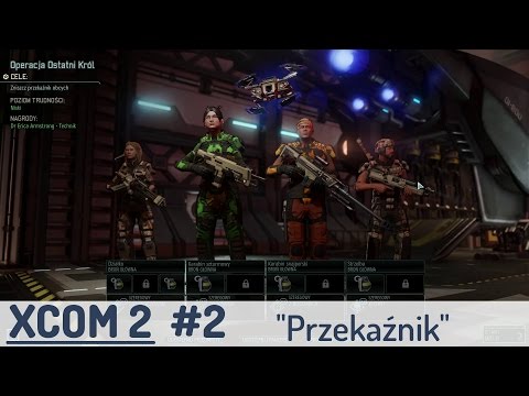 Zagrajmy w XCOM 2 (PL), cz.2. Zniszczenie przekaźnika obcych (operacja "Ostatni Król")