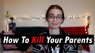 How To Kill Your Parents