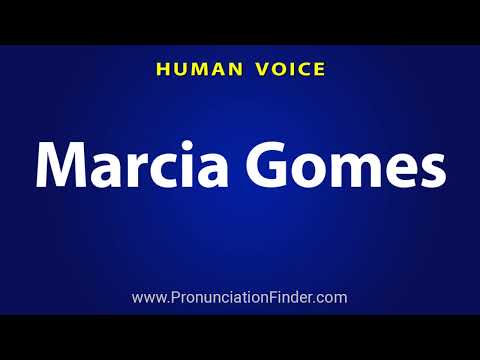 How To Pronounce Marcia Gomes