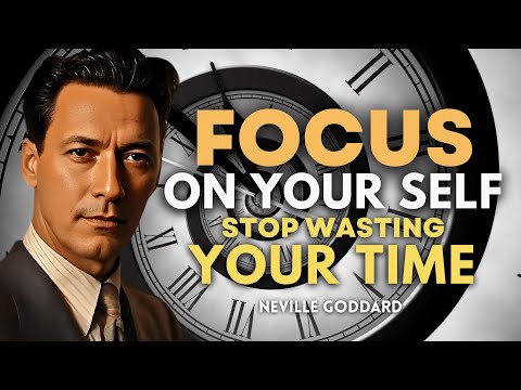 Neville Goddard - Focus On Yourself, Stop Wasting Your Time