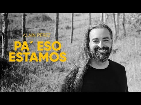 Alain Pérez- Pa' eso estamos (Video Oficial)