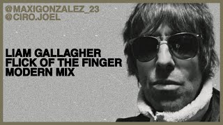 LIAM GALLAGHER - FLICK OF THE FINGER (MODERN MIX, 2021)
