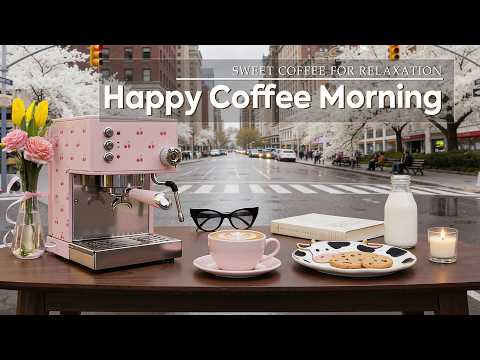 Gentle Coffee Morning – Soft Spring Jazz & Sweet Spring Bossa Nova for Relaxation