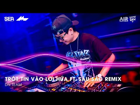 Mashup 2 in 1- Trót Tin Vào Lời Hứa ft. Sâu Sắc Remix TikTok - Giờ Anh Chẳng Muốn Yêu Lần Nữa Remix