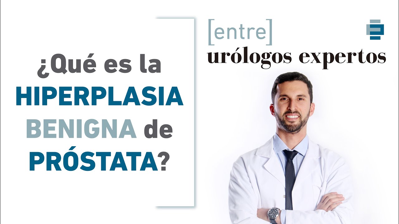 Hiperplasia Benigna de Próstata (HBP): ¿Qué es (1/3)