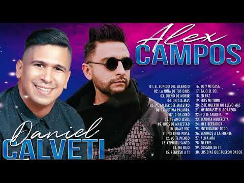 2 HORA DE MÚSICA CRISTIANA DANIEL CALVETI Y ALEX CAMPOS LOS MEJORES CANCIONES   30 GRANDES ÉXITOS