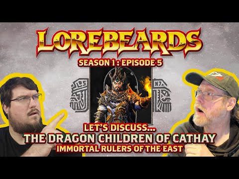 The Dragon Children of Cathay Swoop In From The East! Lorebeards Fantasy - S1:E5