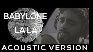 BABYLONE   LA LA  ACOUSTIC VERSION بابيلون لا لا جديد 2018